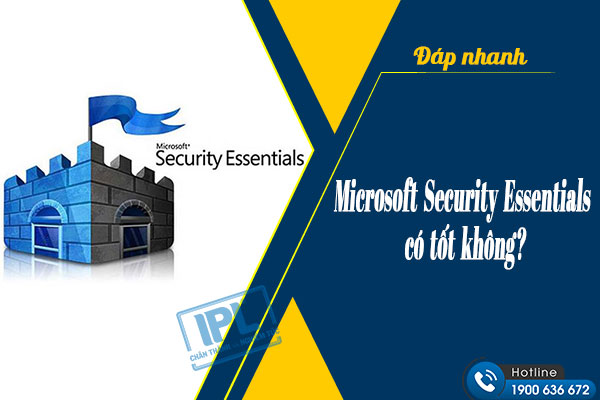 [ĐÁP NHANH] Microsoft Security Essentials có tốt không?