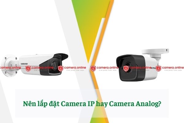 Nên lắp đặt Camera IP hay Camera Analog