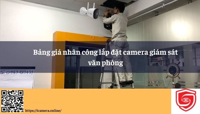 Bảng báo giá nhân công lắp đặt Camera giám sát văn phòng