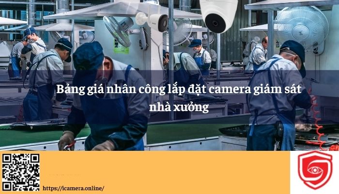Bảng báo giá nhân công lắp đặt Camera giám sát xưởng